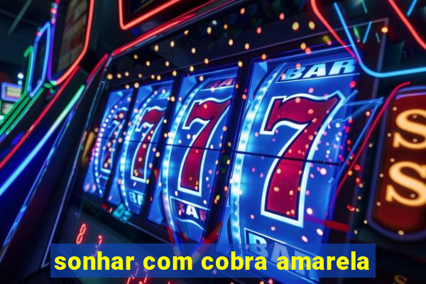 sonhar com cobra amarela